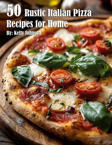 50 Rustic Italian Pizza Recipes for Home