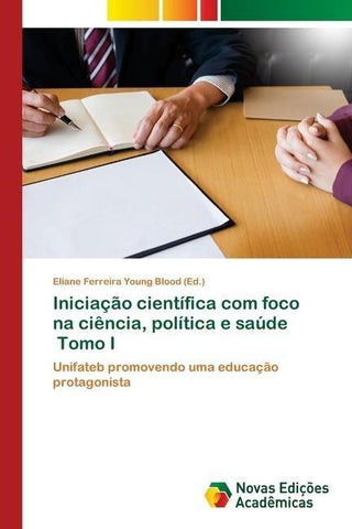 Iniciação científica com foco na ciência, política e saúde Tomo I