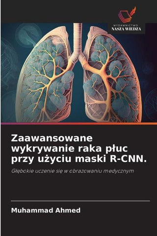 Zaawansowane wykrywanie raka p¿uc przy u¿yciu maski R-CNN.