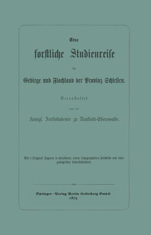 Eine forstliche Studienreise im Gebirge und Flachland der Provinz Schlesien