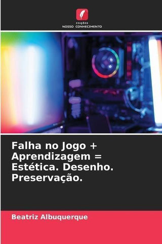 Falha no Jogo + Aprendizagem = Estética. Desenho. Preservação.