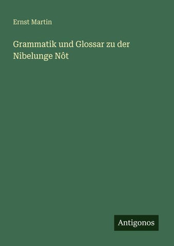Grammatik und Glossar zu der Nibelunge Nôt