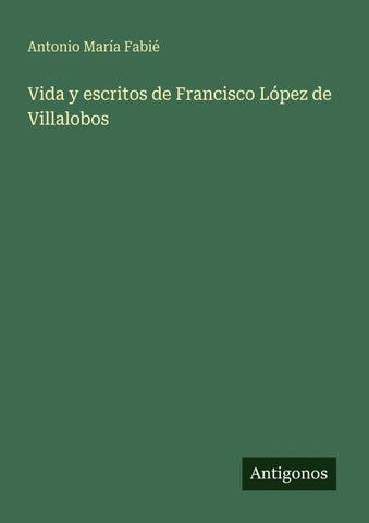 Vida y escritos de Francisco López de Villalobos