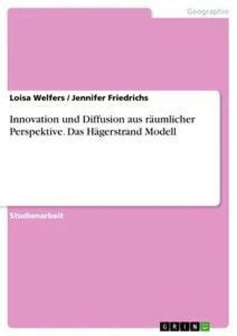Innovation und Diffusion aus räumlicher Perspektive. Das Hägerstrand Modell