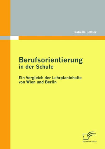 Berufsorientierung in der Schule - ein Vergleich der Lehrplaninhalte von Wien und Berlin