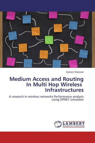 Medium Access and Routing In Multi Hop Wireless Infrastructures