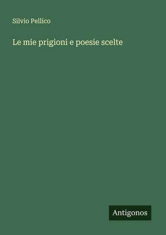 Le mie prigioni e poesie scelte