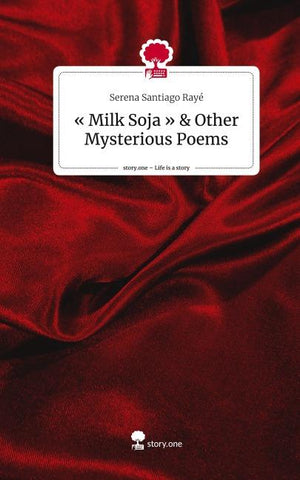 ' Milk Soja ' & Other Mysterious Poems. Life is a Story - story.one