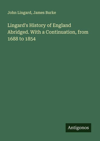 Lingard's History of England Abridged. With a Continuation, from 1688 to 1854