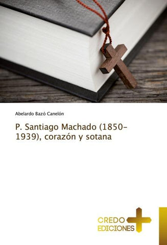 P. Santiago Machado (1850-1939), corazón y sotana
