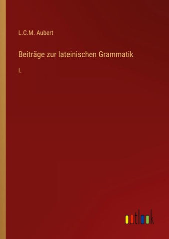 Beiträge zur lateinischen Grammatik