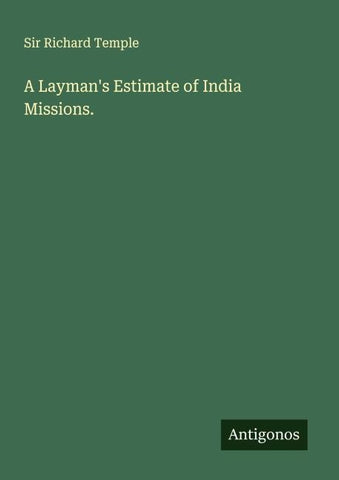 A Layman's Estimate of India Missions.