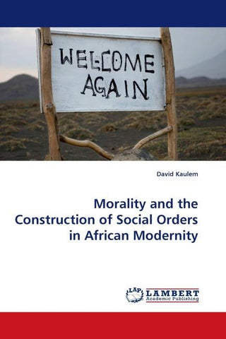 Morality and the Construction of Social Orders in African Modernity
