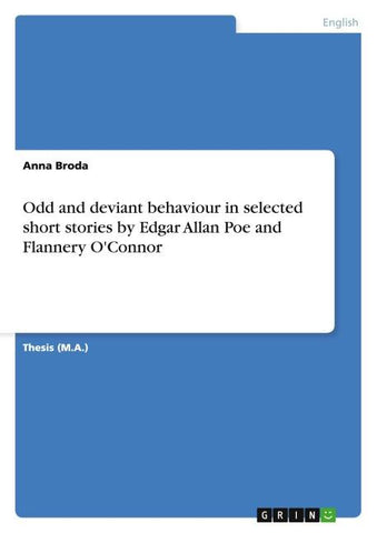 Odd and deviant behaviour in selected short stories by Edgar Allan Poe and Flannery O'Connor