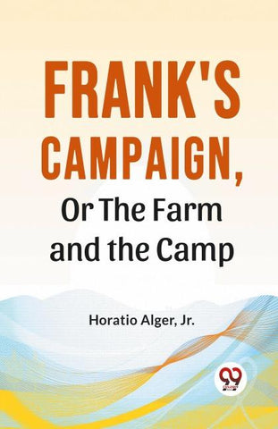 Frank'S Campaign, Or The Farm And The Camp