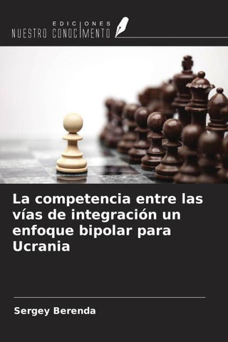 La competencia entre las vías de integración un enfoque bipolar para Ucrania
