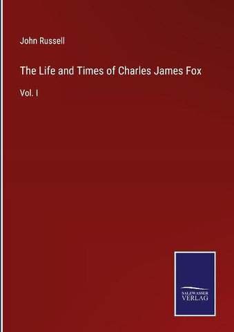 The Life and Times of Charles James Fox