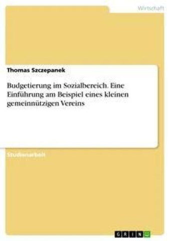Budgetierung im Sozialbereich. Eine Einführung am Beispiel eines kleinen gemeinnützigen Vereins
