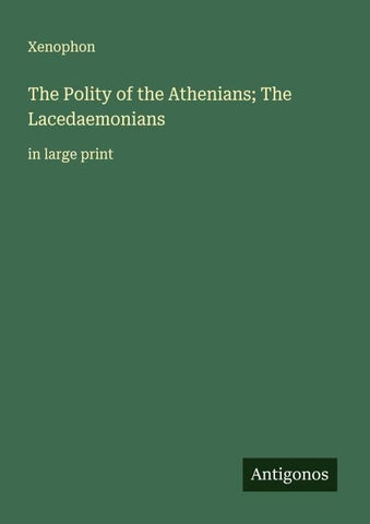 The Polity of the Athenians; The Lacedaemonians