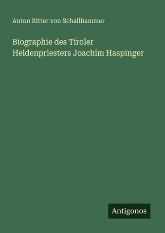 Biographie des Tiroler Heldenpriesters Joachim Haspinger