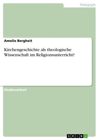 Kirchengeschichte als theologische Wissenschaft im Religionsunterricht?