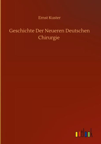 Geschichte Der Neueren Deutschen Chirurgie