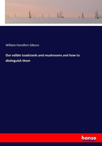 Our edible toadstools and mushrooms and how to distinguish them