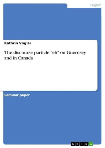 The discourse particle "eh" on Guernsey and in Canada