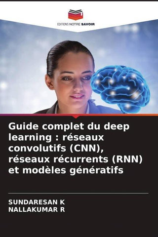 Guide complet du deep learning : réseaux convolutifs (CNN), réseaux récurrents (RNN) et modèles génératifs