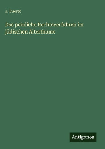 Das peinliche Rechtsverfahren im jüdischen Alterthume