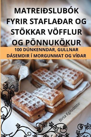 MATREIÐSLUBÓK FYRIR STAFLAÐAR OG STÖKKAR VÖFFLUR OG PÖNNUKÖKUR