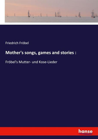 Mother's songs, games and stories :