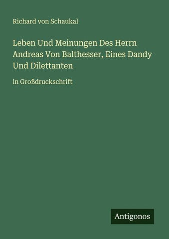 Leben Und Meinungen Des Herrn Andreas Von Balthesser, Eines Dandy Und Dilettanten