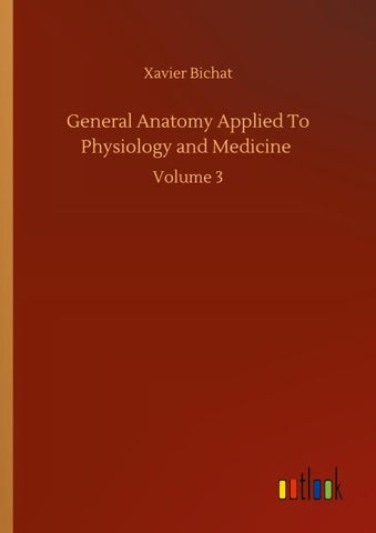 General Anatomy Applied To Physiology and Medicine