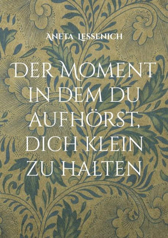 Der Moment in dem du aufhörst, dich klein zu halten