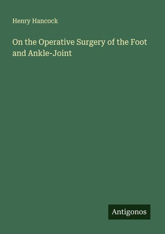 On the Operative Surgery of the Foot and Ankle-Joint