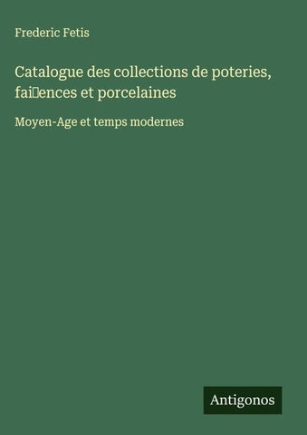 Catalogue des collections de poteries, faiences et porcelaines