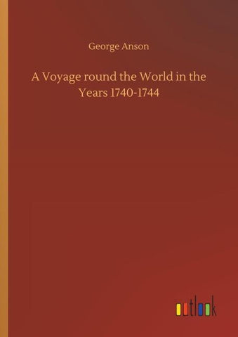 A Voyage round the World in the Years 1740-1744