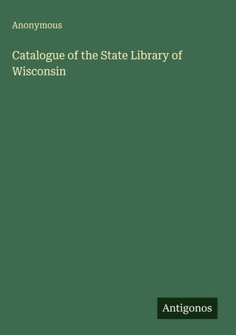 Catalogue of the State Library of Wisconsin