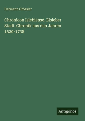 Chronicon Islebiense, Eisleber Stadt-Chronik aus den Jahren 1520-1738
