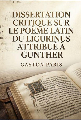 Dissertation critique sur le poème latin du Ligurinus attribué à Gunther