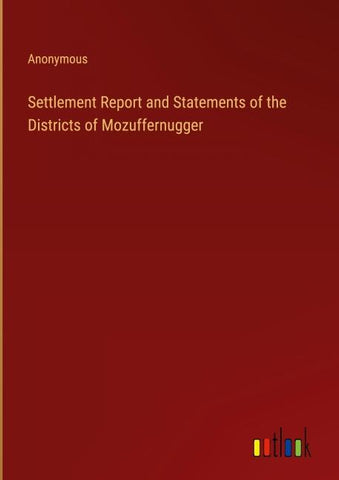 Settlement Report and Statements of the Districts of Mozuffernugger