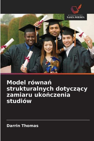 Model równa¿ strukturalnych dotycz¿cy zamiaru uko¿czenia studiów