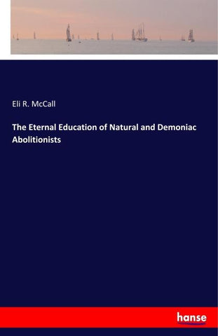The Eternal Education of Natural and Demoniac Abolitionists