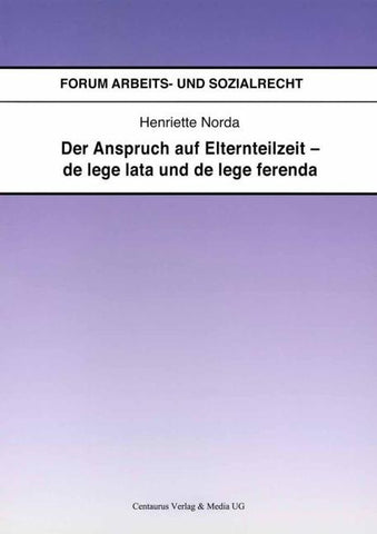 Der Anspruch auf Elternteilzeit - de lege lata und de lege ferenda