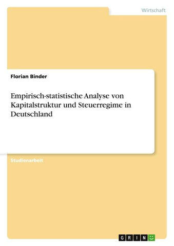 Empirisch-statistische Analyse von Kapitalstruktur und Steuerregime in Deutschland