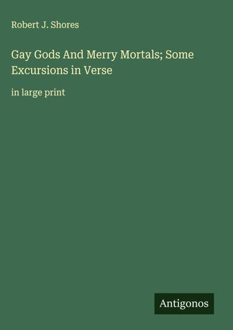 Gay Gods And Merry Mortals; Some Excursions in Verse