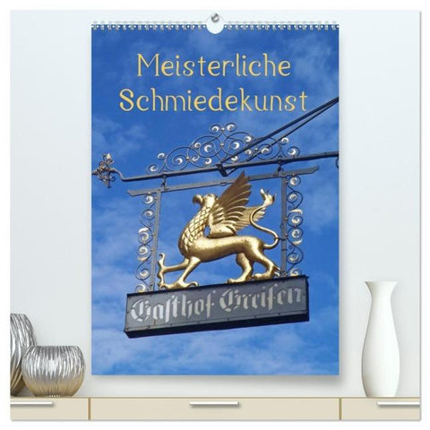 Meisterliche Schmiedekunst (hochwertiger Premium Wandkalender 2026 DIN A2 hoch), Kunstdruck in Hochglanz