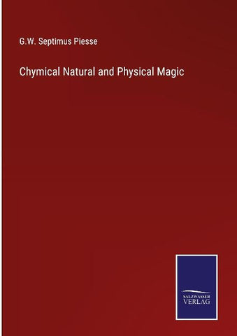 Chymical Natural and Physical Magic
