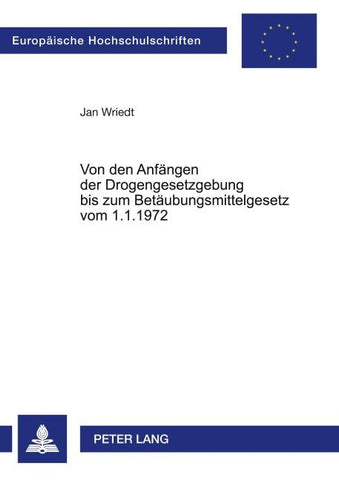 Von den Anfängen der Drogengesetzgebung bis zum Betäubungsmittelgesetz vom 1.1.1972